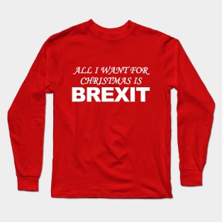 All I Want for Christmas is Brexit Long Sleeve T-Shirt